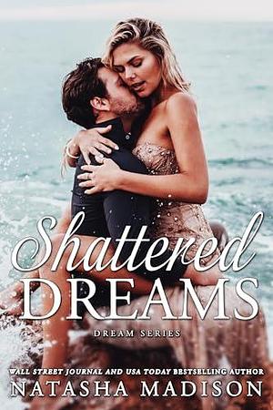 Shattered Dreams: A small town, enemies to lovers, forbidden romance by Natasha Madison, Natasha Madison