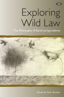Exploring Wild Law: The philosophy of earth jurisprudence by 