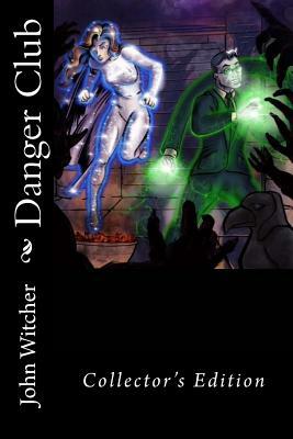 Danger Club: Collector's Edition by John A. Witcher