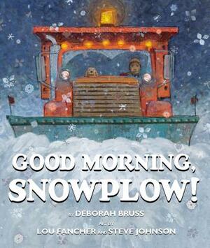Good Morning, Snowplow! by Deborah Bruss, Lou Fancher