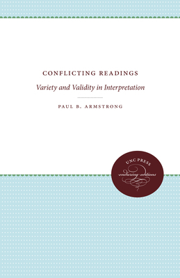 Conflicting Readings: Variety and Validity in Interpretation by Paul B. Armstrong