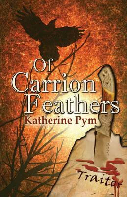 Of Carrion Feathers by Katherine Pym