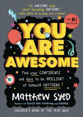 You Are Awesome: Find Your Confidence and Dare to Be Brilliant at (Almost) Anything by Matthew Syed