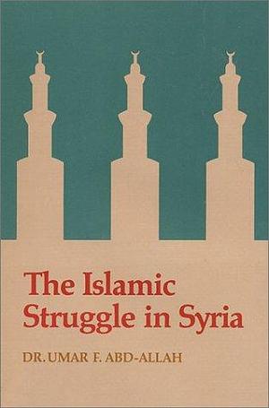 The Islamic Struggle in Syria, Volume 10 by Umar F. Abd-Allah