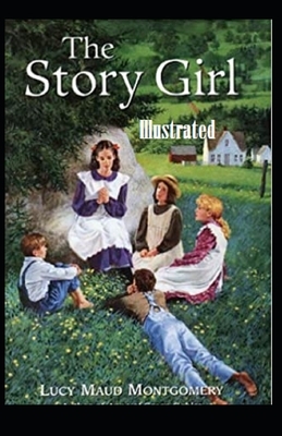 The Story Girl Illustrated by L.M. Montgomery