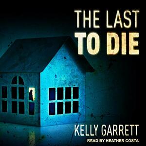 The Last to Die by Kelly Garrett