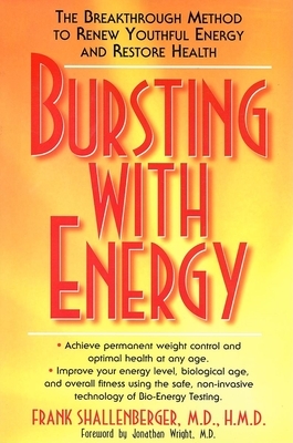 Bursting with Energy: The Breakthrough Method to Renew Youthful Energy and Restore Health by Frank Shallenberger