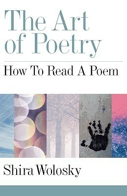 The Art of Poetry: How to Read a Poem by Shira Wolosky, Shira Wolosky Weiss