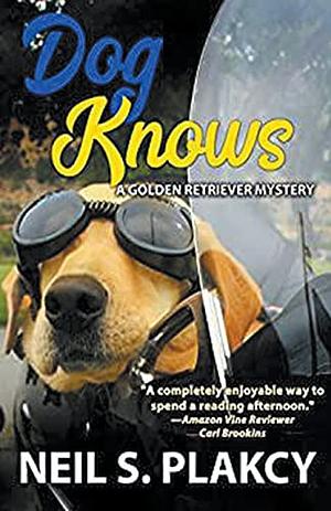 Dog Knows (Golden Retriever Mysteries Book 9) by Neil S. Plakcy