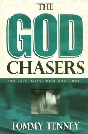 The God Chasers: My Soul Follows Hard After Thee by Tommy Tenney