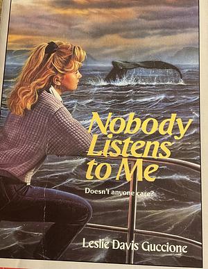 Nobody Listens to Me by Leslie Davis Guccione