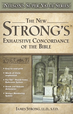 The New Strong's Exhaustive Concordance of the Bible by James Strong