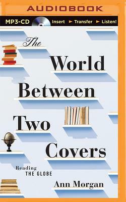 The World Between Two Covers: Reading the Globe by Ann Morgan