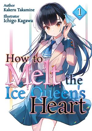 How to Melt the Ice Queen's Heart Volume 1 by Maral Rahmanpour, Takamine Kakeru
