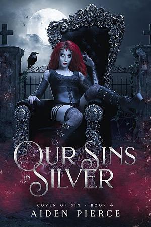 Our Sins in Silver by Aiden Pierce