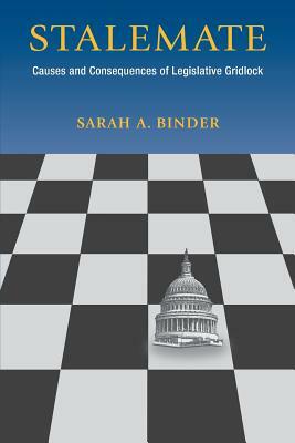 Stalemate: Causes and Consequences of Legislative Gridlock by Sarah A. Binder