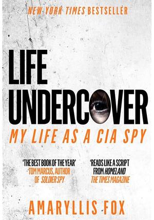 Life Undercover: my life in the CIA by Amaryllis Fox