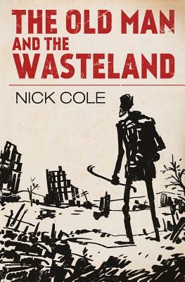 The Old Man and the Wasteland by Nick Cole