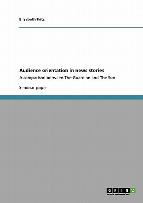 Audience orientation in news stories: A comparison between The Guardian and The Sun by Elisabeth Fritz