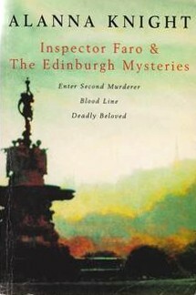 Inspector Faro & The Edinburgh Mysteries: Enter Second Murderer / Blood Line / Deadly Beloved by Alanna Knight