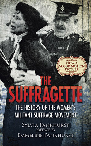 The Suffragette: The History of the Women's Militant Suffrage Movement by Estelle Sylvia Pankhurst, Emmeline Pankhurst