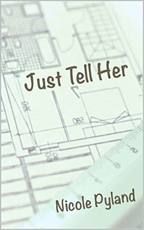 Just Tell Her by Nicole Pyland