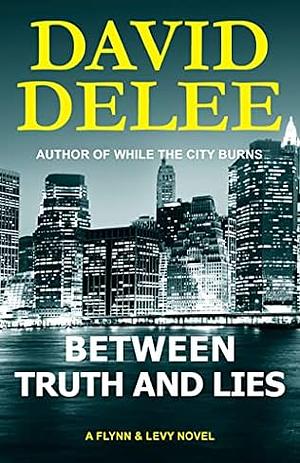 Between Truth and Lies by David Delee