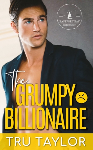 The Grumpy Billionaire by Tru Taylor