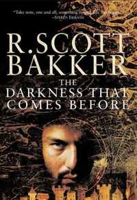 The Darkness That Comes Before by R. Scott Bakker