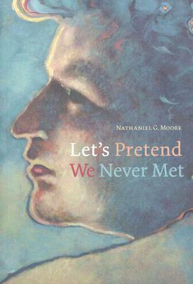 Let's Pretend We Never Met by Nathaniel G. Moore
