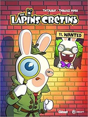 The Lapins Crétins, Tome 11 : Wanted by Thitaume, MistaBlatte, Thomas Priou