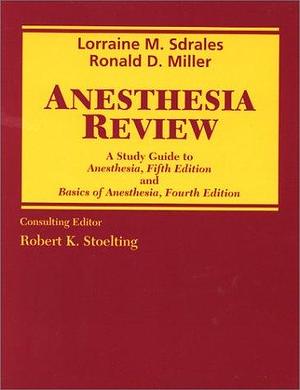 Anesthesia Review: A Study Guide to Anesthesia, 5th Edition and Basics of Anesthesia, 4th Edition by Lorraine M. Sdrales, Ronald D. Miller