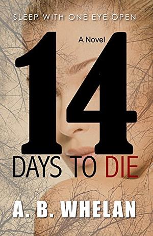 14 Days to Die by A.B. Whelan