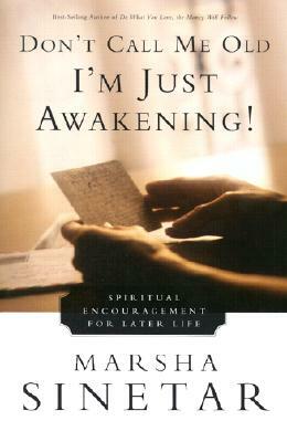 Don't Call Me Old-I'm Just Awakening!: Spiritual Encouragement for Later Life by Marsha Sinetar