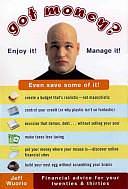 Got Money?: Enjoy It! Manage It! Even Save Some of It! : Financial Advice for Your Twenties and Thirties by Jeff Wuorio