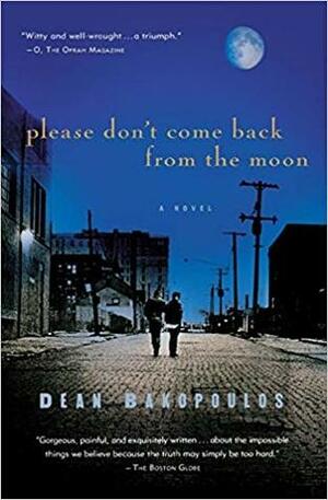 Please Don´t Come Back From The Moon by Dean Bakapolus