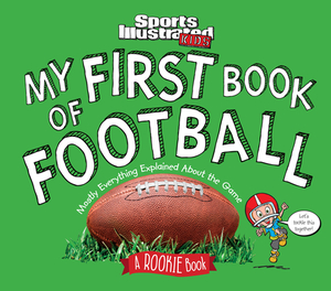 My First Book of Football: A Rookie Book (a Sports Illustrated Kids Book) by The Editors of Sports Illustrated Kids