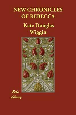 New Chronicles of Rebecca by Kate Douglas Wiggin
