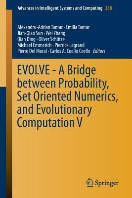 Evolve - A Bridge Between Probability, Set Oriented Numerics, and Evolutionary Computation V by 