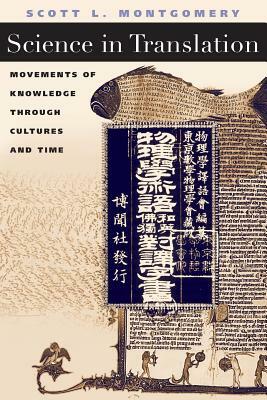 Science in Translation: Movements of Knowledge Through Cultures and Time by Scott L. Montgomery