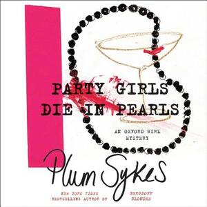 Party Girls Die in Pearls: An Oxford Girl Mystery by Plum Sykes