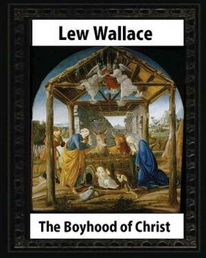 The Boyhood of Christ (1888), by Lew Wallace illustrated by Lew Wallace