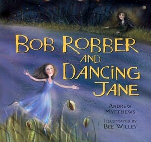 Bob Robber and Dancing Jane by Andrew Matthews, Bee Willey