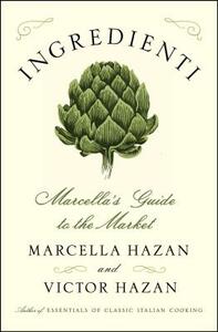 Ingredienti: Marcella's Guide to the Market by Victor Hazan, Marcella Hazan