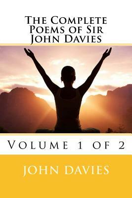 The Complete Poems of Sir John Davies: Volume 1 of 2 by John Davies