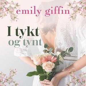 I tykt og tynt by Emily Giffin