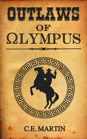 Outlaws of Olympus by C.E. Martin