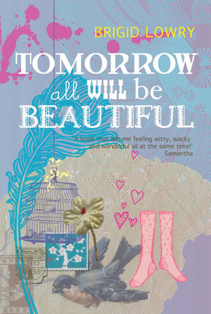 Tomorrow All Will Be Beautiful by Brigid Lowry