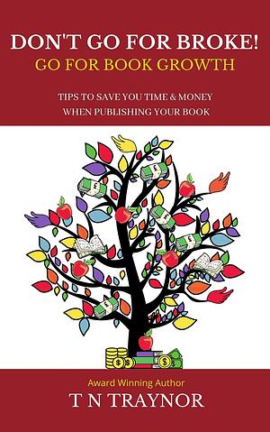 Don't Go For Broke: Successful Self-Publishing by T.N. Traynor, T.N. Traynor