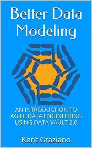 Better Data Modeling: An Introduction to Agile Data Engineering Using Data Vault 2.0 by Kent Graziano